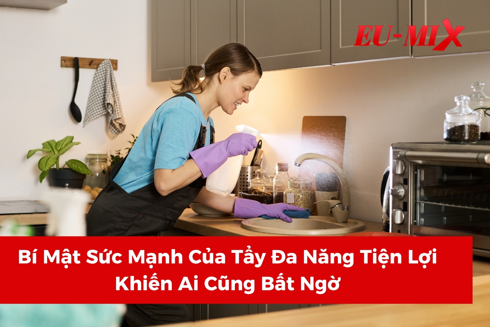 Bí Mật Sức Mạnh Của Tẩy Đa Năng Tiện Lợi Khiến Ai Cũng Bất Ngờ