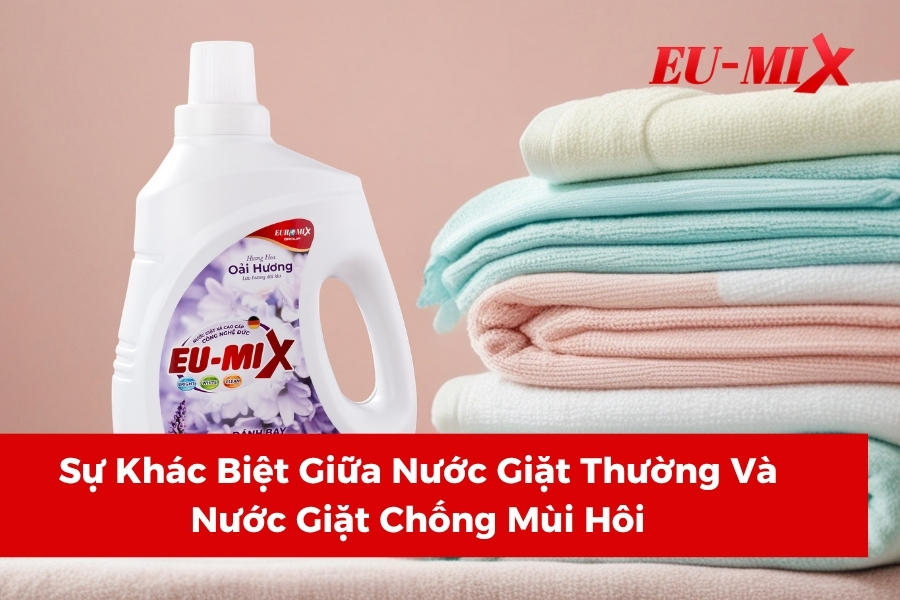 Sự Khác Biệt Giữa Nước Giặt Thường Và Nước Giặt Chống Mùi Hôi