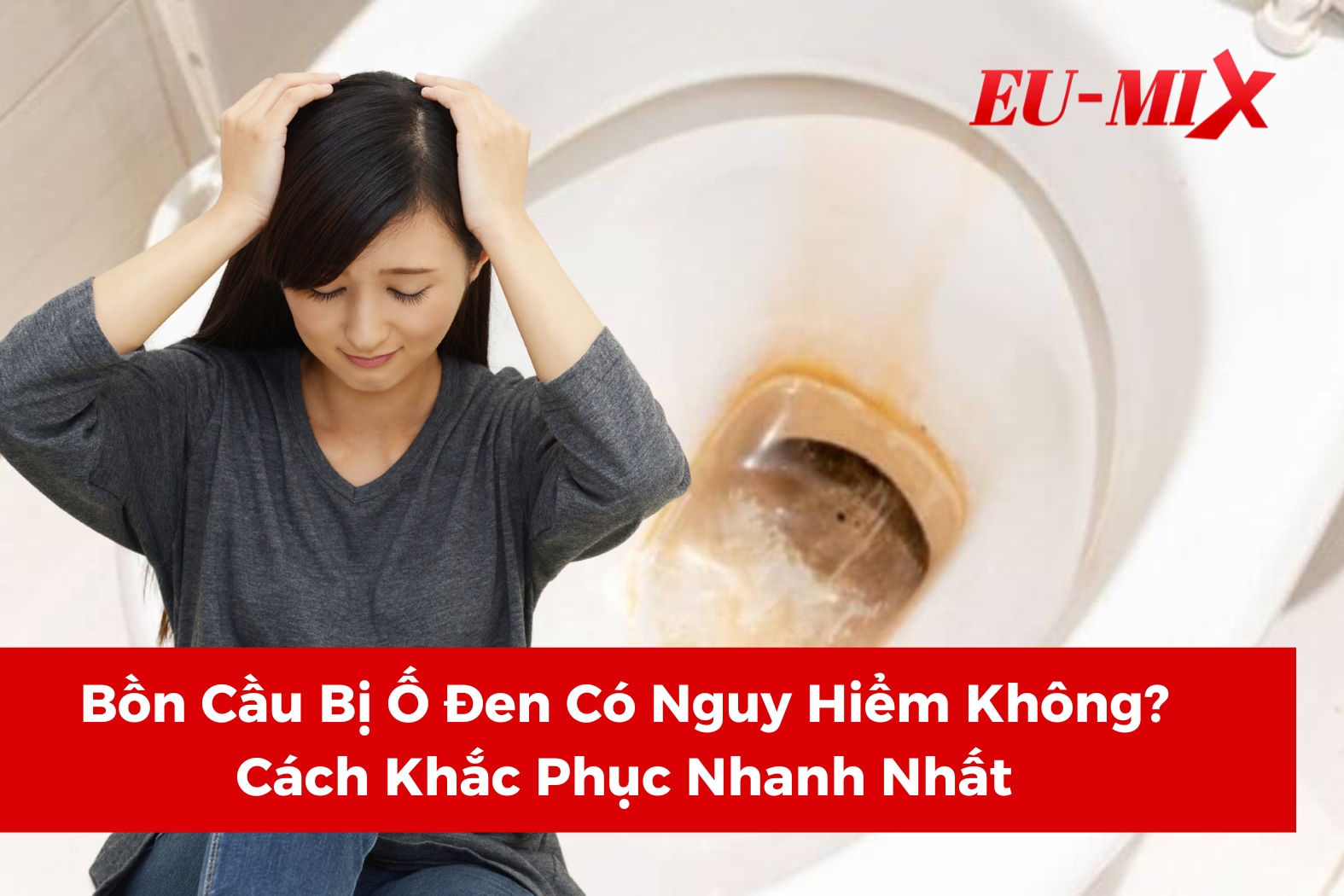 Bồn Cầu Bị Ố Đen Có Nguy Hiểm Không? Cách Khắc Phục Nhanh Nhất