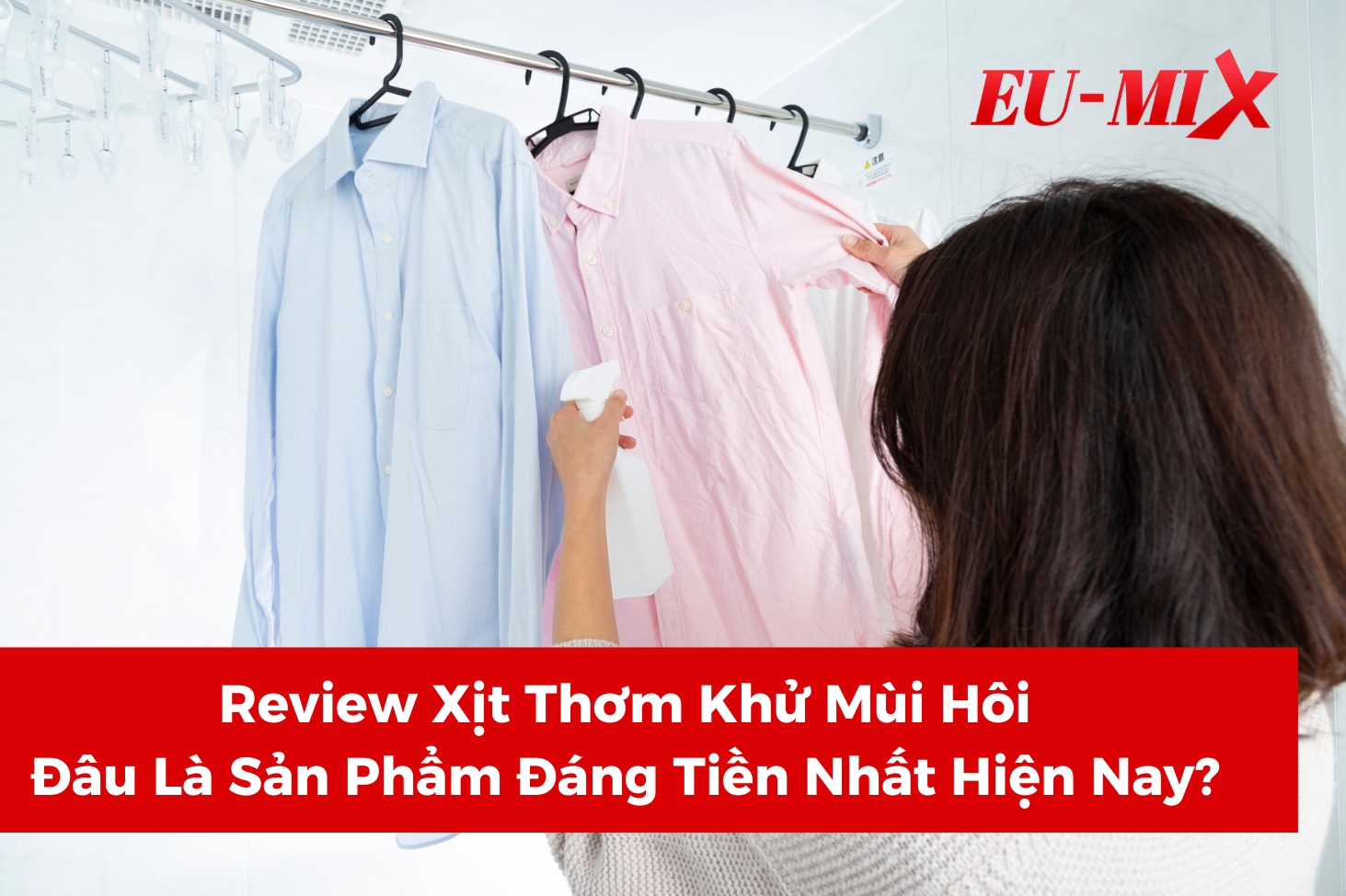 Review Xịt Thơm Khử Mùi Hôi: Đâu Là Sản Phẩm Đáng Tiền Nhất Hiện Nay?