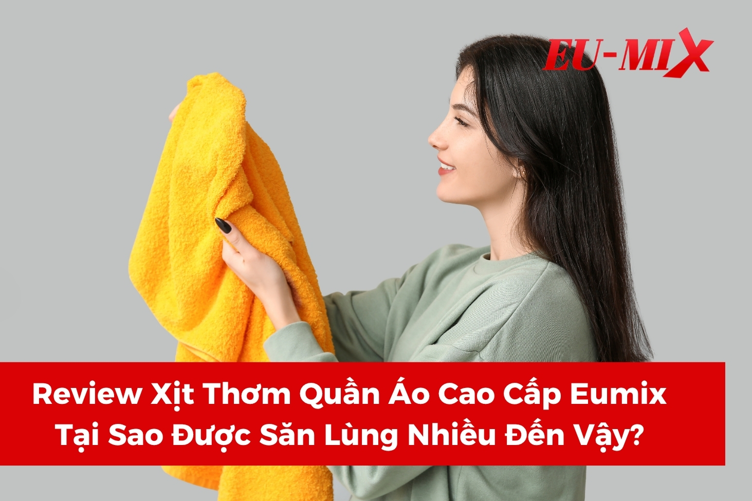 Review Xịt Thơm Quần Áo Cao Cấp Eumix Tại Sao Được Săn Lùng Nhiều Đến Vậy?
