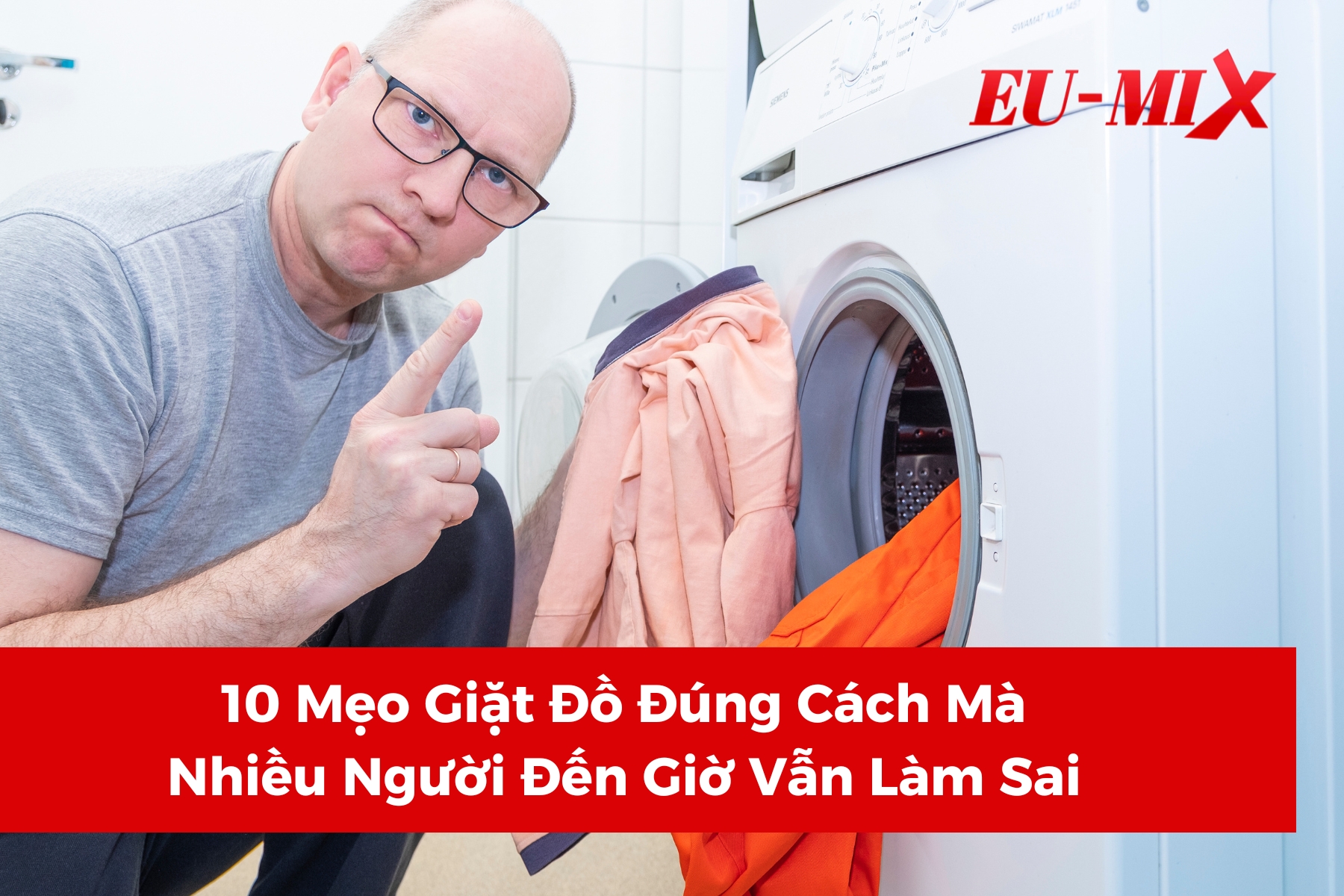 10 Mẹo Giặt Đồ Đúng Cách Mà Nhiều Người Đến Giờ Vẫn Làm Sai