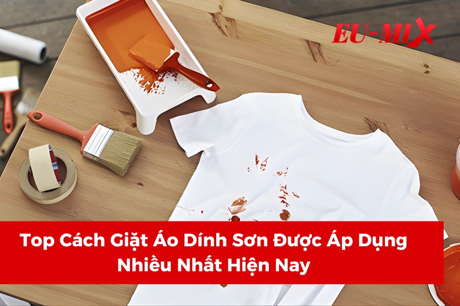 Top Cách Giặt Áo Dính Sơn Được Áp Dụng Nhiều Nhất Hiện Nay